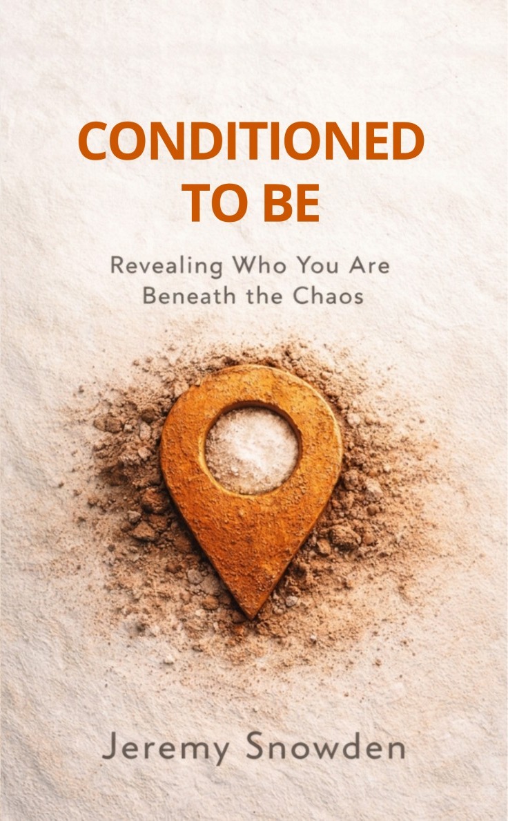 Conditioned to Be: Revealing Who You Are Beneath the Chaos — book cover by Jeremy Snowden